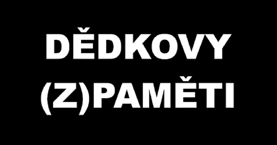 DĚDKOVY (Z)PAMĚTI – DÍL 00